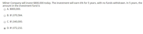 Milner Company will invest $800,000 today. The investment will earn 6% for 5 years, with no funds withdrawn. In 5 years, the
