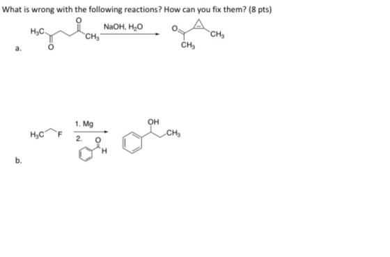 What is wrong with the following reactions? How can you fix them? (8 pts) i NaOH, H,O O A CH сн. н, сля сн, 1. Mg OH H. C F 2