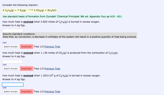 Consider the following reaction: 2 C2H6(9) + 7 02(9) — 4 CO2(g) + 6H2O(1) Use standard heats of formation from Zumdahl Chemi