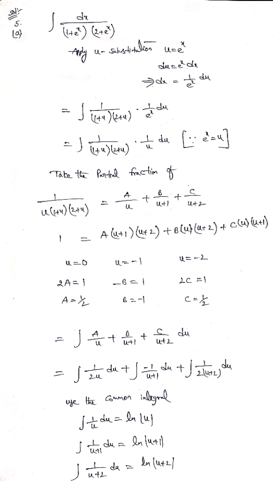 Aply un substitution user . ducende dx = h du = 5 celu dlowy = Jevtulemu) i due ezu] Take the partial fraction of usw.law i =