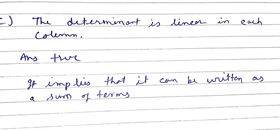 -) The determinart is linear in each - Colemn. Ans true it can be written as If a implies that sum of terms yu