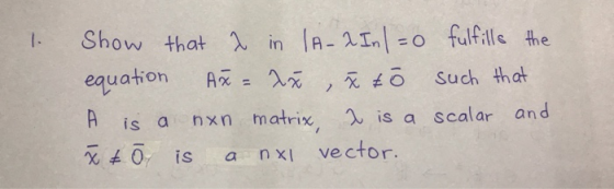 TA 110 fulfille the Show that in eauation Ax = , O Such that is a scalar and A is a nxn matrix 0 is a nxI ve ctor.