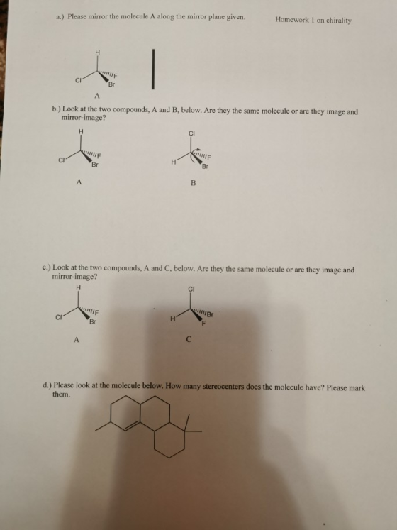 a.) Please mirror the molecule A along the mirror plane given. Homework 1 on chirality CI b.) Look at the two compounds, A an