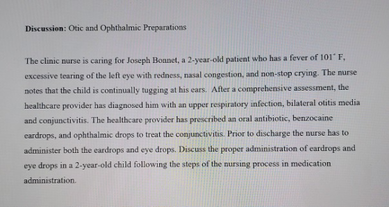 Discussion: Otic and Ophthalmic Preparations The clinic nurse is caring for Joseph Bonnet, a 2-year-old patient who has a fev