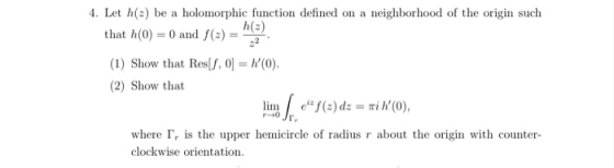 4. Let h(2) be a holomorphic function defined on a neighborhood of the origin such h() that h(0) = 0 and (2) (1) Show that Re