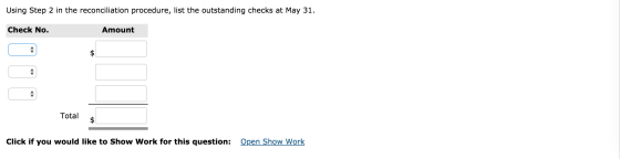 Using Step 2 in the reconciliation procedure, list the outstanding checks at May 31. Check No. Amount Total Click if you woul