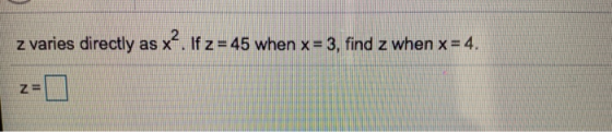 z varies directly as x-. 1t z=45 when x 3, find z when x =