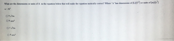 What are the dimensions or units of A in the equatice below that will make the equation unitically corect? Where has dimensions of LVIT1 or units of (myts
