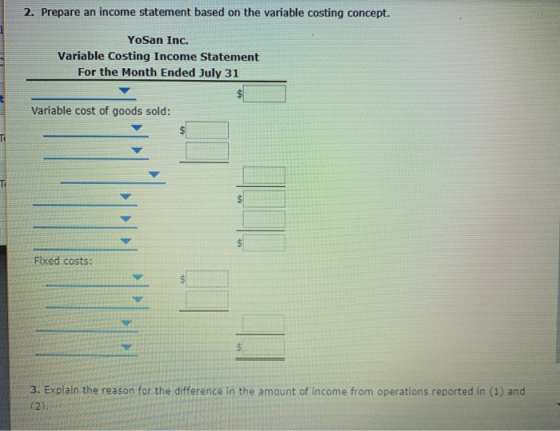 2. Prepare an income statement based on the variable costing concept. YoSan Inc. Variable Costing Income Statement For the Mo
