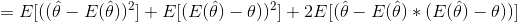 =E[((\hat{\theta}-E(\hat{\theta}))^2]+E[(E(\hat{\theta})-\theta ))^2]+2E[(\hat{\theta}-E(\hat{\theta})*(E(\hat{\theta})-\theta ))]