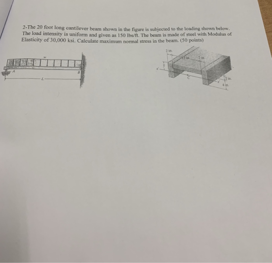 2-The 20 foot long cantilever beam shown in the figure is subjected to the loading shown below. The load intensity is uniform