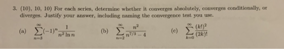 2.0, so in the contention, butun she 3. (10), 10, 10) For each series, determine whether it converges absolutely, converges c