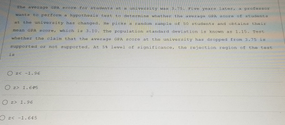 The average GPA score for students at a university was 3.75. Five years later, a professor wants to perform a hypothesis test