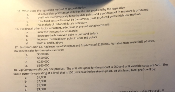 15. When using the regression method of cost estimation: all actual data points must all fall on the line produced by the reg