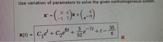 Use variation of parameters to solve the given nonhomogeneous system. x - ( ) x + (60) x = Cje +Cg284 ++*+2-