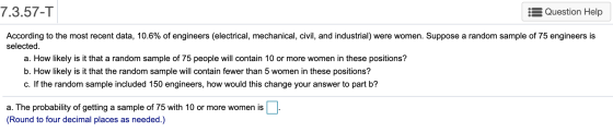 7.3.57-T Question Help According to the most recent data, 10.6% of engineers (electrical, mechanical, civil, and industrial)