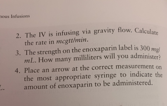 nous Infusions 2. The IV is infusing via gravity flow. Calculate the rate in mcgtt/min. 3. The strength on the enoxaparin lab
