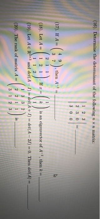 (16). Determine the determinant of the following n x n matrix: 2 3 II 2 3 0 3 00 9 (17). If A= then A= 9 3 7 2 1 (18). Let A=