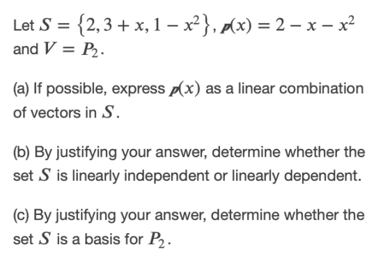Let S = {2,3 + x, 1 – x2}, p(x) = 2 - x - x2 and V = P2. (a) If possible, express p(x) as a linear combination of vectors in