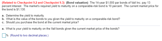 (Related to Checkpoint 9.2 and Checkpoint 9.3) (Bond valuation) The 14-year $1,000 par bonds of Vail Inc. pay 13 percent inte