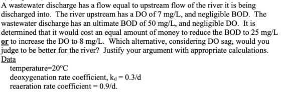 A wastewater discharge has a flow equal to upstream flow of the river it is being discharged into. The river upstream has a D