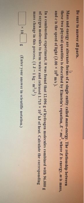 Be sure to answer all parts. Mass and energy are alternate forms of a single entity called mass-energy. The relationship betw