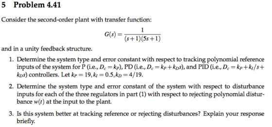 5 Problem 4.41 Consider the second-order plant with transfer function: 1 G(s) = (s1)(5s 1) and in a unity feedback structure