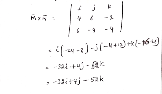 Ñ x Ñ = 1 4 6 -2 16 -4 -4 ! -iſ-24-8) -j (–16+12) ++(26-36] = -321 +45 –f@K 2-326+4j – 52k