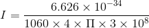 I = \frac{6.626\times 10^{-34}}{1060\times 4\times \Pi \times 3 \times 10^{8}}