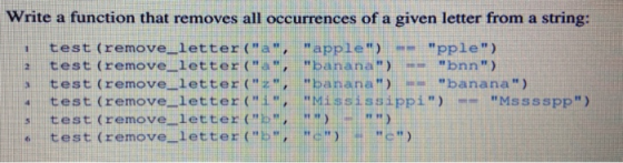 1 2 Write a function that removes all occurrences of a given letter from a string: test (remove_letter (a, apple) pple)