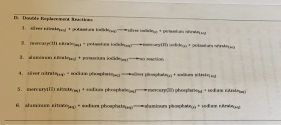 D. Double Replacement Reactions 1. silver nitrate(n) + potassium iodide(n) silver iodide(s) potassium nitrate(a) 2. mercury(I