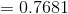 = 0.7681