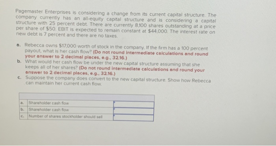 Pagemaster Enterprises is considering a change from its current capital structure. The company currently has an all-equity ca