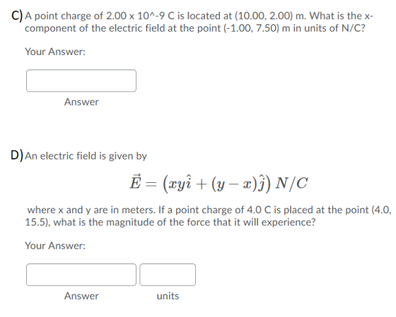 C) A point charge of 2.00 x 10^-9 C is located at (10.00, 2.00) m. What is the x- component of the electric field at the poin