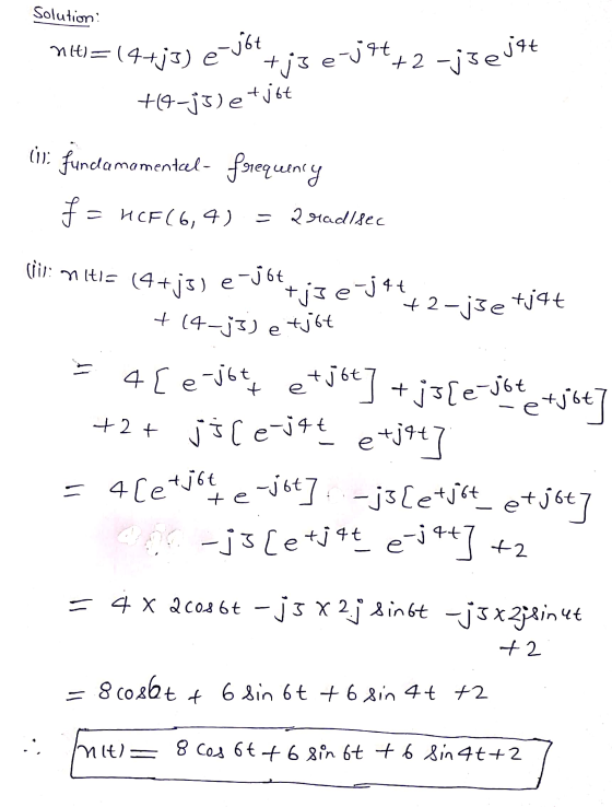 Solution? nit)=14+j3) e Jo 13 e tj5 e v4+2 -13e jet +4-35)e+jot (in fundamomenteel- frequency F = HCF(6,4) = Radlsec -34 e cl