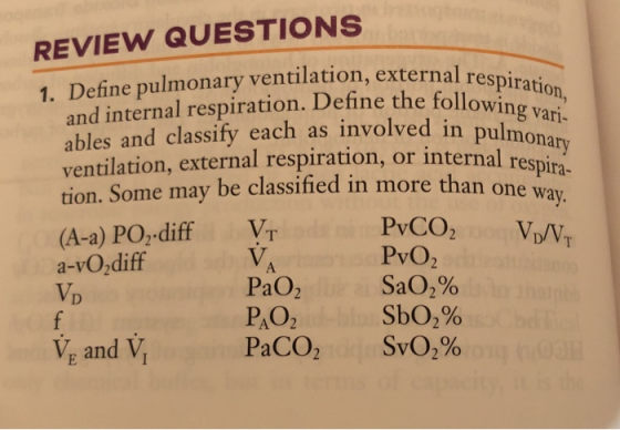 REVIEW QUESTIONS ternal respiration, the following vari- in pulmonary respira- 1. Define pulmonary ventilation, external res
