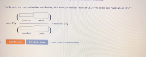 For the molecular compound carbon tetrafluoride, what would you multiply moles ofCF by to get the units molecules of CF4