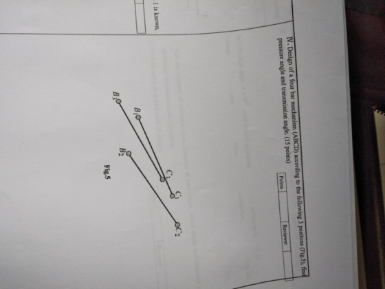 IV. Design of a four bar mechanism (ABCD) according to the following 3 positons (Fig.5), find pressure angle and transmission