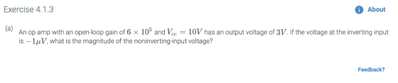 Exercise 4.1.3 About a) An op amp with an open-loop gain of 6 x 10 and Vcc = 10V has an output voltage of 3V. If the voltage