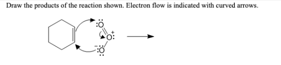 Draw the products of the reaction shown. Electron flow is indicated with curved arrows.