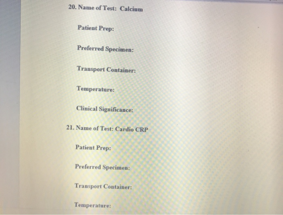 20. Name of Test: Calcium Patient Prep: Preferred Specimen: Transport Container: Temperature: Clinical Significance: 21. Name
