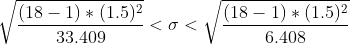 \sqrt {\frac {(18-1)* (1.5)^2}{33.409 } } < \sigma < \sqrt {\frac {(18-1)* (1.5)^2}{6.408} }
