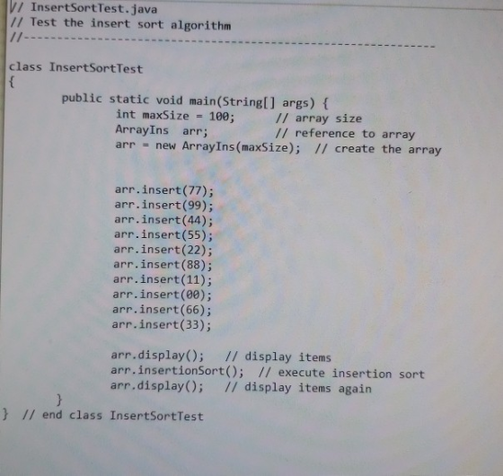V/ InsertSortTest.java // Test the insert sort algorithm -- class InsertSortTest public static void main(String[] args) { int
