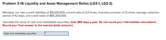 Problem 3-16 Liquidity and Asset Management Ratios (LG 3-1, LG 3-2) Mandesa, Inc. has current liabilities of $9,200,000, curr