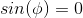 sin(\phi)=0