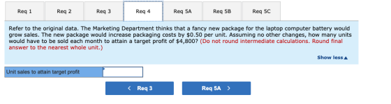 Req 1 Reg 2 Req3 Req 4 Req 5A Req 5B Reg 5C Refer to the original data. The Marketing Department thinks that a fancy new pack