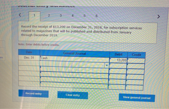 URRIER VEL VE U < 2 3 4 5 6 > Record the receipt of $13,200 on December 31, 2018, for subscription services related to magazi