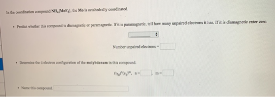 In the coordination compound NH4 MoF fl, the Mo is octahedrally coordinated Predict vhetherthis compound is dismagnetic or pa