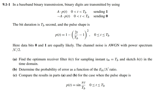 9.1-1 In a baseband binary transmission, binary digits are transmitted by using A p(t) 0t<T -A p(t) 0t< Th sending 1 sending