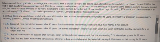 When Joe and Sarah graduate from college, each expects to work a total of 45 years. Joe begins saving for retirement immediat